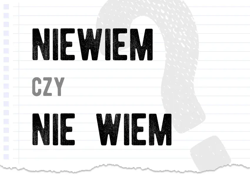 Poprawna pisownia nie wiem: nie popełniaj tego ortograficznego błędu