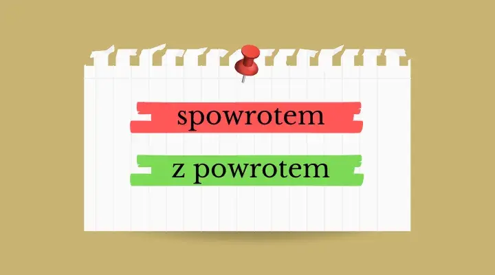 Jak poprawnie pisać z powrotem - zasady pisowni i najczęstsze błędy