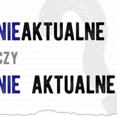 Jak się pisze nieaktualne? Oto najczęstsze błędy i zasady pisowni