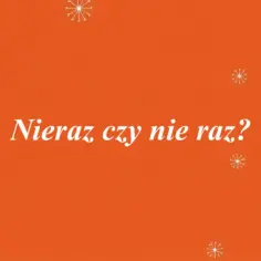 Jak się pisze nieraz? Różnice między nieraz a nie raz wyjaśnione