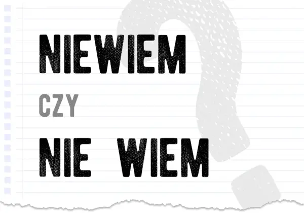 Poprawna pisownia nie wiem: nie popełniaj tego ortograficznego błędu