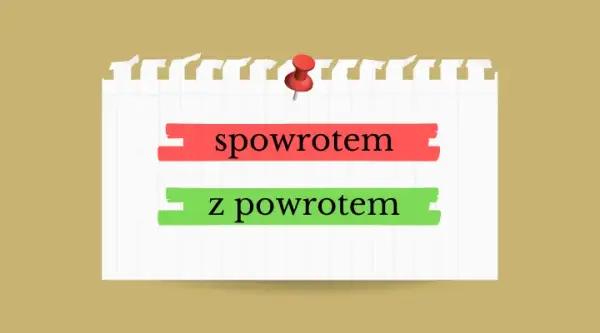 Jak poprawnie pisać z powrotem - zasady pisowni i najczęstsze błędy