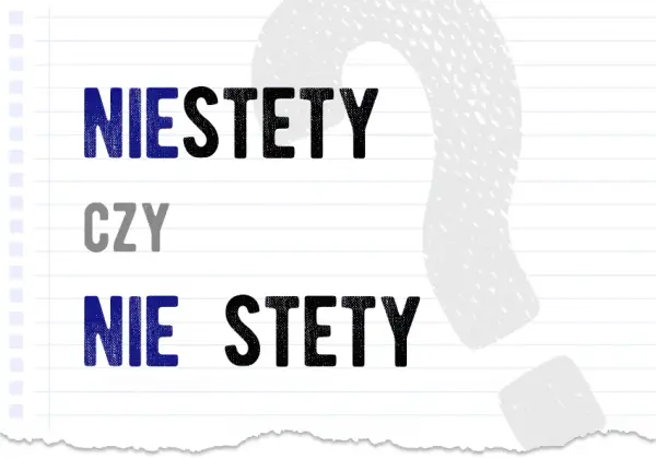 Jak się pisze niestety? Prawidłowa pisownia i ciekawe przykłady użycia