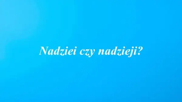 Jak się pisze nadziei? Poprawna odmiana i najczęstsze błędy w użyciu